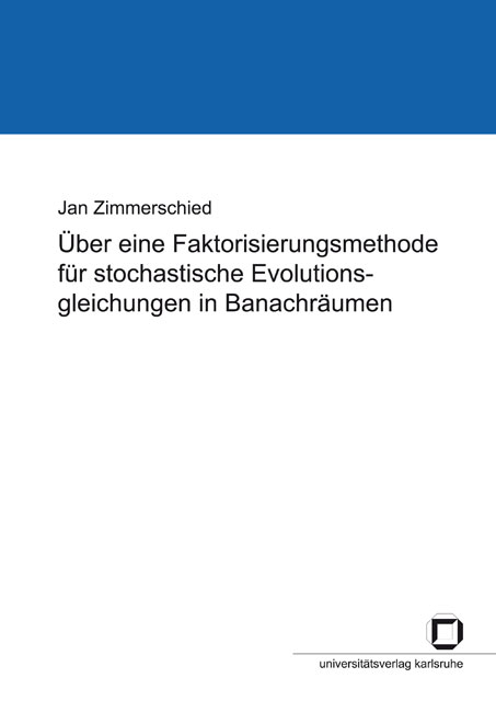 Über eine Faktorisierungsmethode für stochastische Evolutionsgleichungen in Banachräumen - Jan Zimmerschied