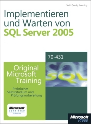 Implementieren und Warten von Microsoft SQL Server 2005 - Original Microsoft Training f&uuml;r Examen 70-431