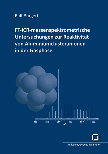 FT-ICR-massenspektrometrische Untersuchungen zur Reaktivit&auml;t von Aluminiumclusteranionen in der Gasphase - Ralf Burgert