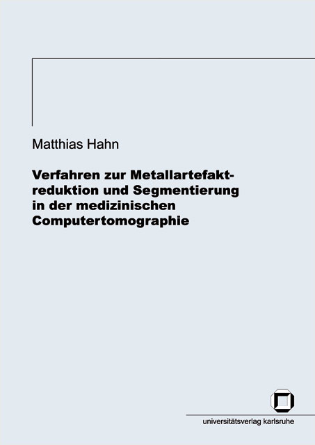 Verfahren zur Metallartefaktreduktion und Segmentierung in der medizinischen Computertomographie - Matthias Hahn