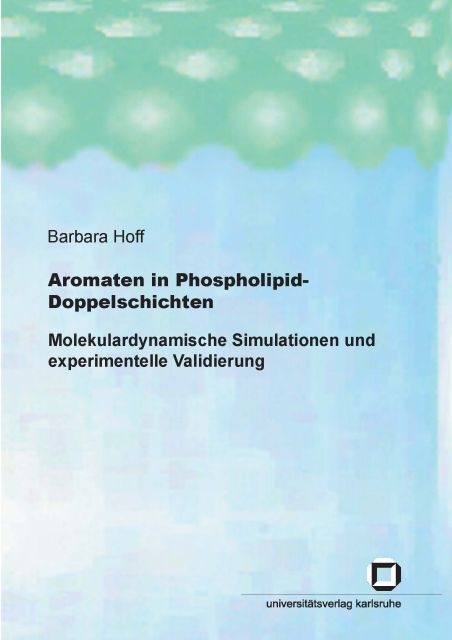 Aromaten in Phospholipid-Doppelschichten: Molekulardynamische Simulationen und experimentelle Validierung - Barbara Hoff