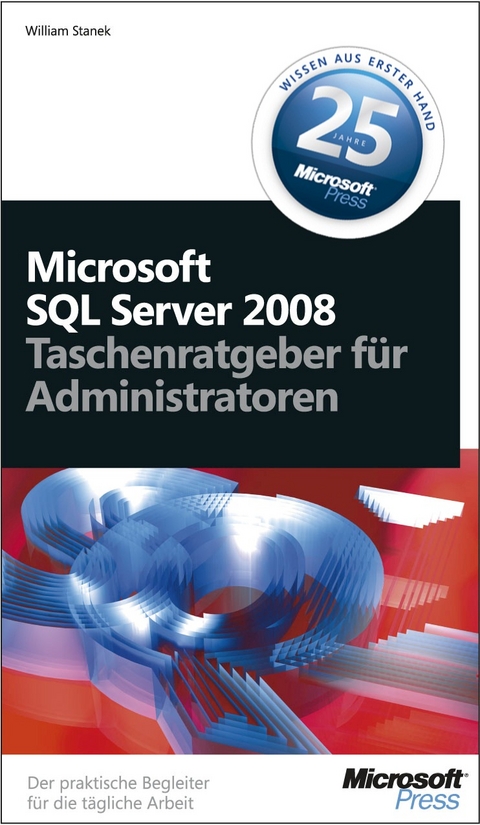 Microsoft SQL Server 2008 - Taschenratgeber f&uuml;r Administratoren - William R Stanek