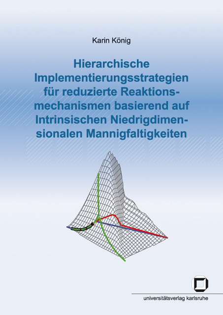 Hierarchische Implementierungsstrategien f&uuml;r reduzierte Reaktionsmechanismen basierend auf Intrinsischen Niedrigdimensionalen Mannigfaltigkeiten - Karin K&ouml;nig