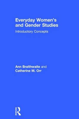 Everyday Women's and Gender Studies -  Ann Braithwaite,  Catherine Orr