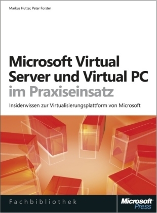 Microsoft Virtual Server und Virtual PC im Praxiseinsatz - Markus Hutter, Peter Forster