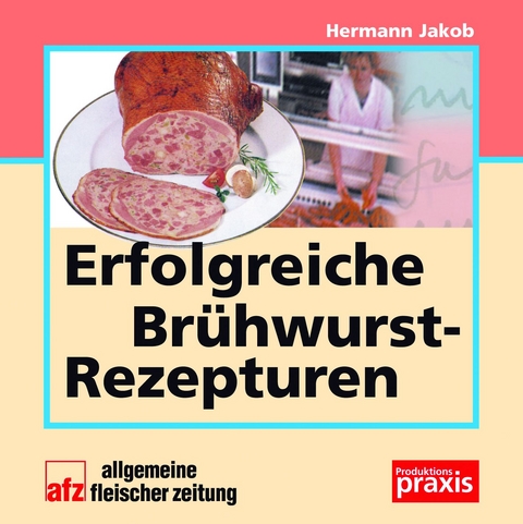 Erfolgreiche Br&uuml;hwurst-Rezepturen - Hermann Jakob