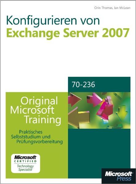 Konfigurieren von Microsoft Exchange Server 2007 - Original Microsoft Training f&uuml;r Examen 70-236 - Orin Thomas, Ian McLean