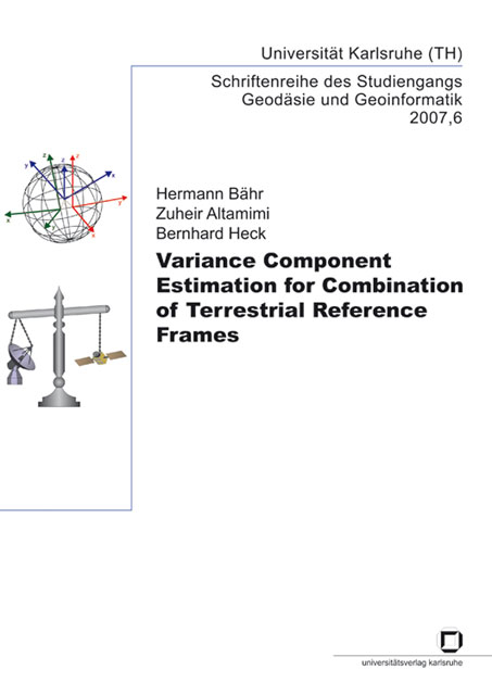 Variance component estimation for combination of terrestrial reference frames - Hermann B&auml;hr, Zuheir Altamimi, Bernhard Heck