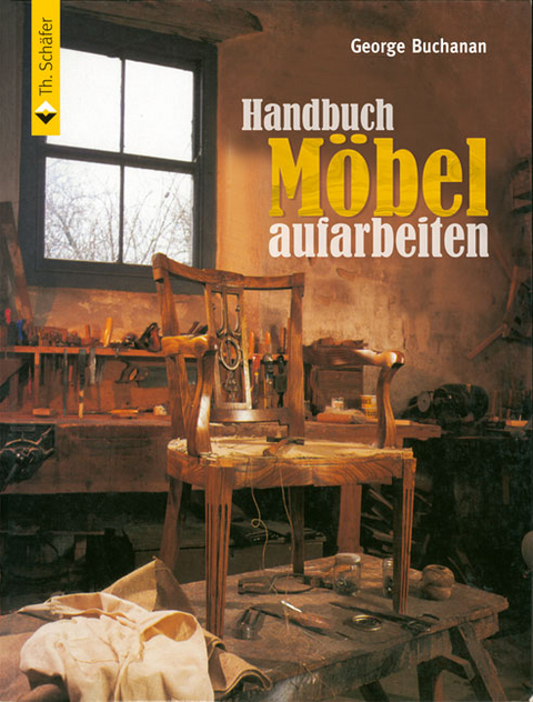 Handbuch M&ouml;bel aufarbeiten - George Buchanan