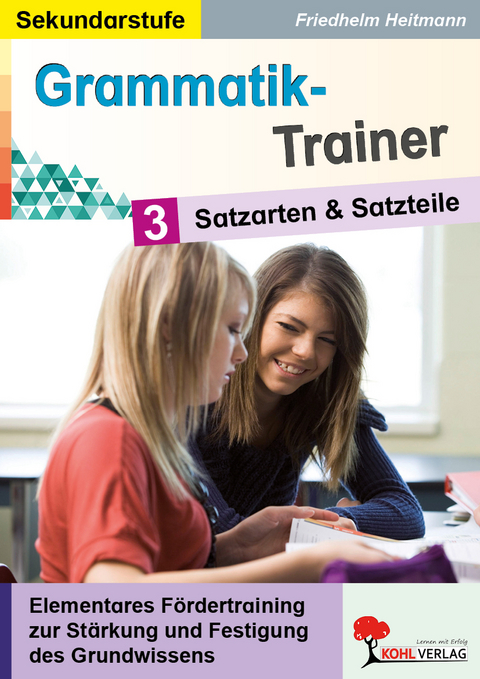 Grammatik-Trainer / Band 3: Satzarten und Satzteile - Friedhelm Heitmann