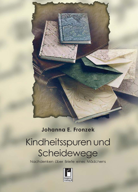 Kindheitsspuren und Scheidewege - Johanna E Fronzek