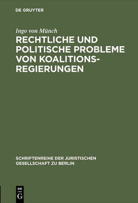 Rechtliche und politische Probleme von Koalitionsregierungen - Ingo von M&uuml;nch
