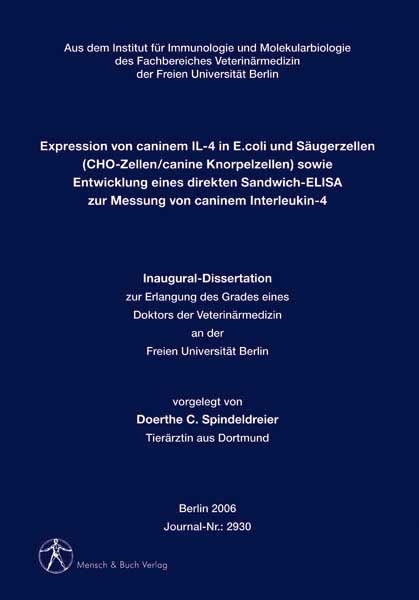 Expression von caninem IL-4 in E.coli und S&auml;ugerzellen (CHO-Zellen/canine Knorpelzellen) sowie Entwicklung eines direkten Sandwich-ELISA zur Messung von caninem Interleukin-4 - Doerthe C Spindeldreier