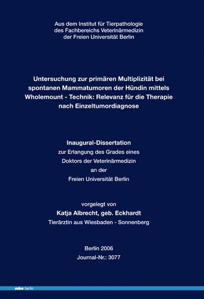 Untersuchung zur prim&auml;ren Multiplizit&auml;t bei spontanen Mammatumoren der H&uuml;ndin mittels Wholemount - Technik - Katja Albrecht
