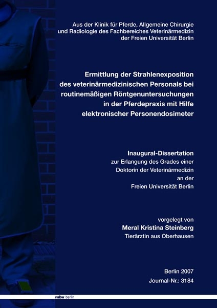 Ermittlung der Strahlenexposition des veterin&auml;rmedizinischen Personals bei routinem&auml;&szlig;igen R&ouml;ntgenuntersuchungen in der Pferdepraxis mit Hilfe elektronischer Personendosimeter - Meral K Steinberg