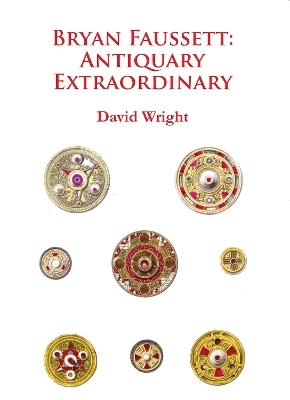 Bryan Faussett: Antiquary Extraordinary - David Wright