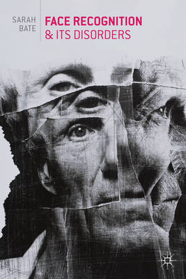 Face Recognition and its Disorders -  Sarah Bate