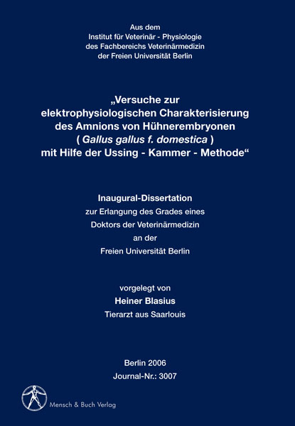 Versuche zur elektrophysiologischen Charakterisierung des Amnions von H&uuml;hnerembryonen (Gallus gallus f. domestica) mit Hilfe der Ussing-Kammer-Methode - Heiner Blasius