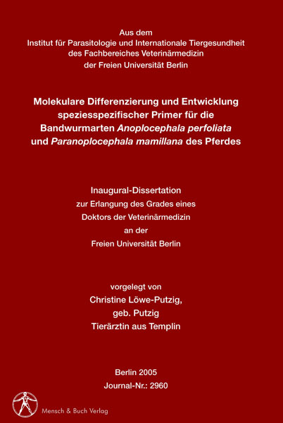 Molekulare Differenzierung und Entwicklung speziesspezifischer Primer f&uuml;r die Bandwurmarten Anoplocephala perfoliata und Paranoplocephala mamillana des Pferdes - Christine L&ouml;we-Putzig