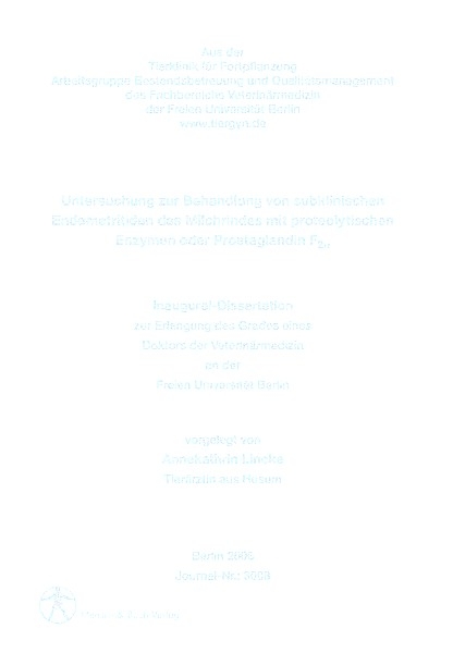 Untersuchung zur Behandlung von subklinischen Endometritiden des Milchrindes mit proteolytischen Enzymen oder Prostaglandin F2(alpha) - Annekathrin Lincke