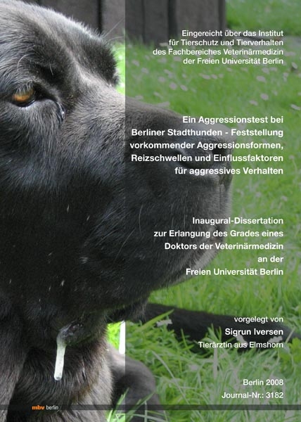 Ein Aggressionstest bei Berliner Stadthunden - Feststellung vorkommender Aggressionsformen, Reizschwellen und Einflussfaktoren f&uuml;r aggressives Verhalten - Sigrun Iversen