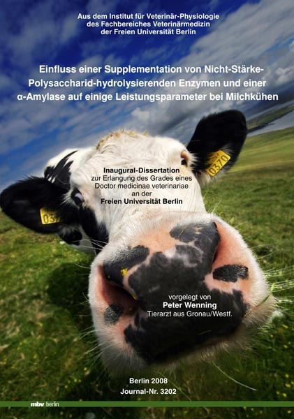 Einfluss einer Supplementation von Nicht-St&auml;rke-Polysaccharid-hydrolysierenden Enzymen und einer alpha-Amylase auf einige Leistungsparameter bei Milchk&uuml;hen - Peter Wenning