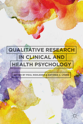 Qualitative Research in Clinical and Health Psychology -  Antonia Lyons,  Poul Rohleder