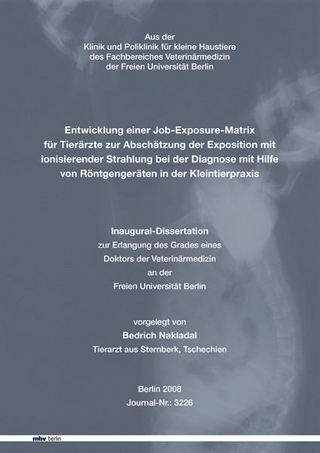Entwicklung einer Job-Exposure-Matrix für Tierärzte zur Abschätzung der Exposition mit ionisierender Strahlung bei der Diagnose mit Hilfe von Röntgengeräten in der Kleintierpraxis
