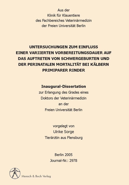 Untersuchungen zum Einfluss einer variierten Vorbereitungsdauer auf das Auftreten von Schwergeburten und der perinatalen Mortalit&auml;t bei K&auml;lbern primiparer Rinder - Ulrike Sorge