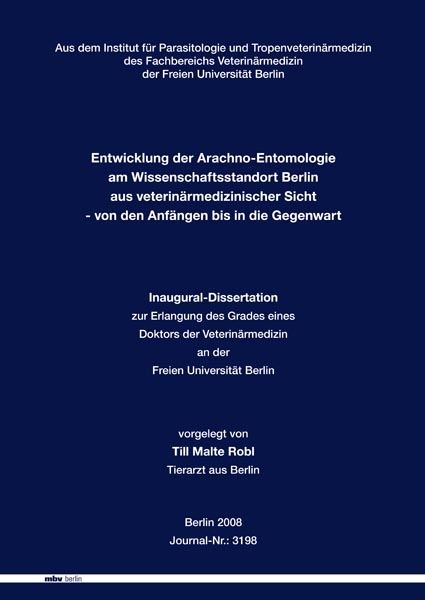 Entwicklung der Arachno-Entomologie  am Wissenschaftsstandort Berlin aus veterin&auml;rmedizinischer Sicht - von den Anf&auml;ngen bis in die Gegenwart - Till M Robl