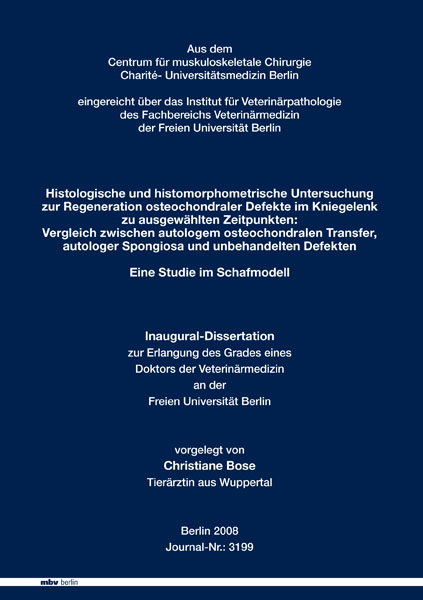 Histologische und histomorphometrische Untersuchung zur Regeneration osteochondraler Defekte im Kniegelenk zu ausgew&auml;hlten Zeitpunkten: Vergleich zwischen autologem osteochondralen Transfer, autologer Spongiosa und unbehandelten Defekten - Christiane Bose