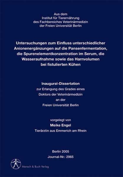 Untersuchungen zum Einfluss unterschiedlicher Anionenerg&auml;nzungen auf die Pansenfermentation, die Spurenelementkonzentration im Serum, die Wasseraufnahme sowie das Harnvolumen bei fistulierten K&uuml;hen - Meike Engel