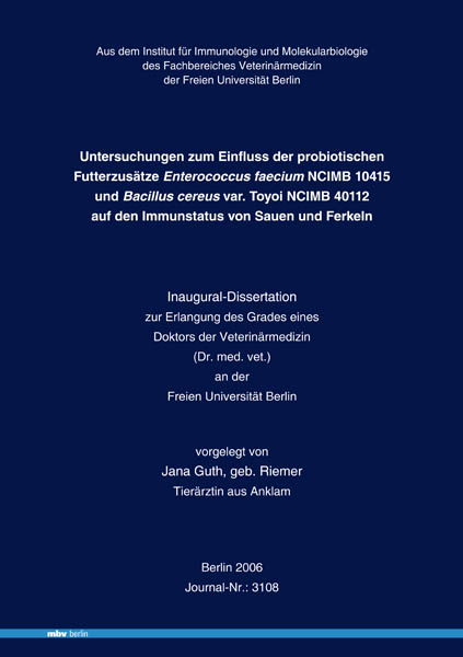 Untersuchungen zum Einfluss der probiotischen Futterzus&auml;tze Enterococcus faecium NCIMB 10415 und Bacillus cereus var. Toyoi NCIMB 40112 auf den Immunstatus von Sauen und Ferkeln - Jana Guth