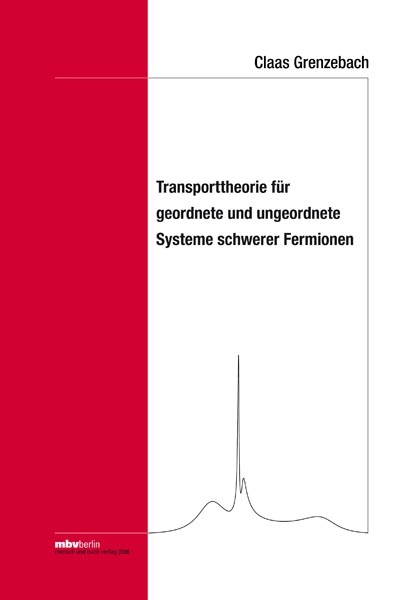 Transporttheorie f&uuml;r geordnete und ungeordnete Systeme schwerer Fermionen - Claas Grenzebach