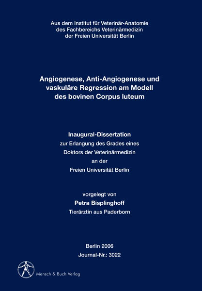 Angiogenese, Anti-Angiogenese und vaskul&auml;re Regression am Modell des bovinen Corpus luteum - Petra Bisplinghoff