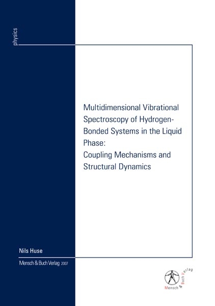 Multidimensional Vibrational Spectroscopy of Hydrogen-Bonded Systems in the Liquid Phase: Coupling Mechanisms and Structural Dynamics - Nils Huse