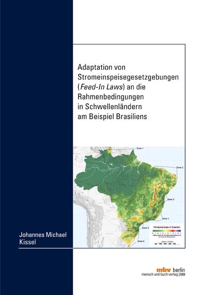 Adaptation von Stromeinspeisegesetzgebungen (Feed-In Laws) an die Rahmenbedingungen in Schwellenländern am Beispiel Brasiliens - Johannes Michael Kissel