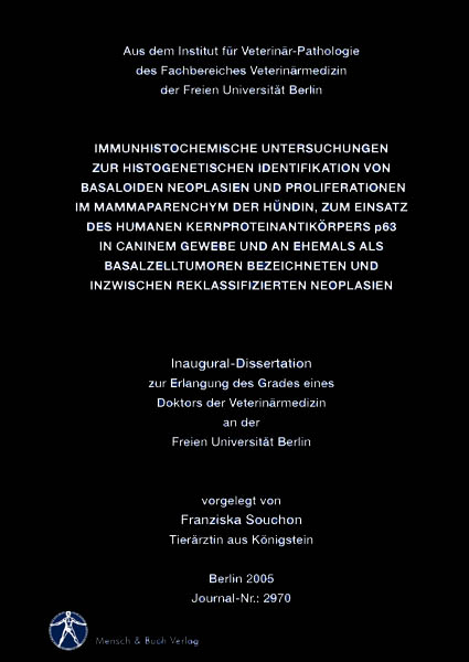 Immunhistochemische Untersuchungen zur histogenetischen Identifikation von basaloiden Neoplasien und Proliferationen im Mammaparenchym der H&uuml;ndin, zum Einsatz des humanen Kernproteinantik&ouml;rpers p63 im caninem Gewebe und an ehemals als Basalzelltumoren bezeichneten und inzwischen reklassifizierten Neoplasien - Franziska Souchon
