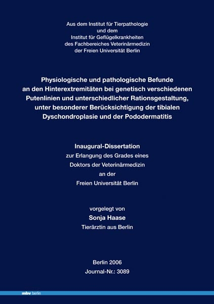 Physiologische und pathologische Befunde an den Hinterextremitäten bei genetisch verschiedenen Putenlinien und unterschiedlicher Rationsgestaltung, unter besonderer Berücksichtigung der tibialen Dyschondroplasie und der Pododermatitis - Sonja Haase