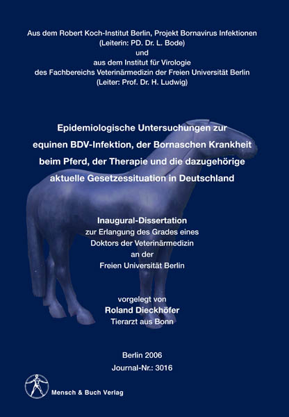 Epidemiologische Untersuchungen zur equinen BDV-Infektion, der Bornaschen Krankheit beim Pferd, der Therapie und die dazugeh&ouml;rige aktuelle Gesetzessituation in Deutschland - Roland Dieckh&ouml;fer