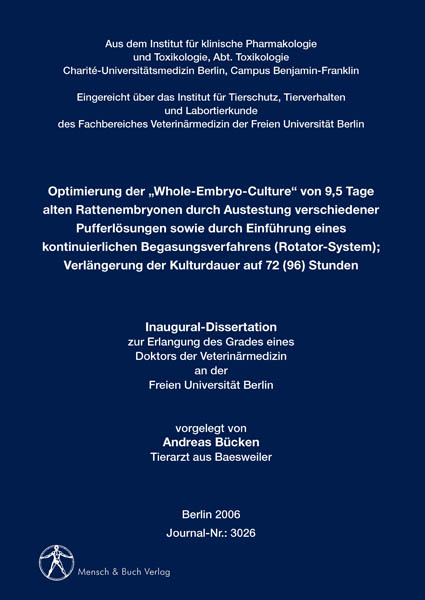 Optimierung der "Whole-Embryo-Culture" von 9,5 Tage alten Rattenembryonen durch Austestung verschiedener Pufferl&ouml;sungen sowie durch Einf&uuml;hrung eines kontinuierlichen Begasungsverfahrens (Rotator-System). Verl&auml;ngerung der Kulturdauer auf 72 (96) Stunden - Andreas B&uuml;cken