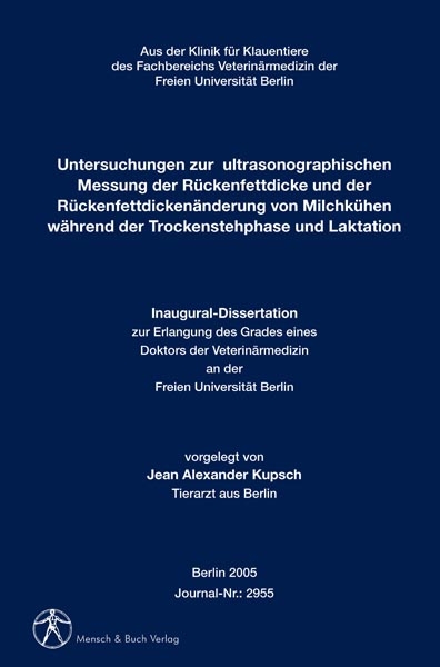 Untersuchungen zur  ultrasonographischen Messung der R&uuml;ckenfettdicke und der R&uuml;ckenfettdicken&auml;nderung von Milchk&uuml;hen w&auml;hrend der Trockenstehphase und Laktation - Jean A Kupsch