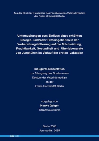 Untersuchungen zum Einfluss eines erhöhten Energie- und/oder Proteingehaltes in der Vorbereitungsfütterung auf die Milchleistung, Fruchtbarkeit, Gesundheit und  Überlebensrate von Jungkühen im Verlauf der ersten Laktation