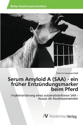 Serum Amyloid A (SAA) - ein fr&uuml;her Entz&uuml;ndungsmarker beim Pferd - Patricia Swancar-Haid