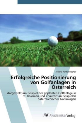 Erfolgreiche Positionierung von Golfanlagen in &Ouml;sterreich - Juliane Rettenbacher