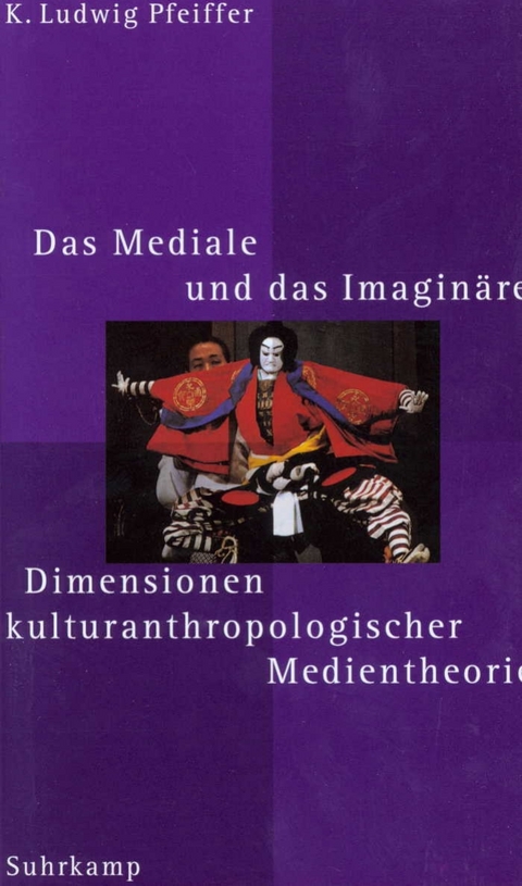 Das Mediale und das Imagin&auml;re - K. Ludwig Pfeiffer