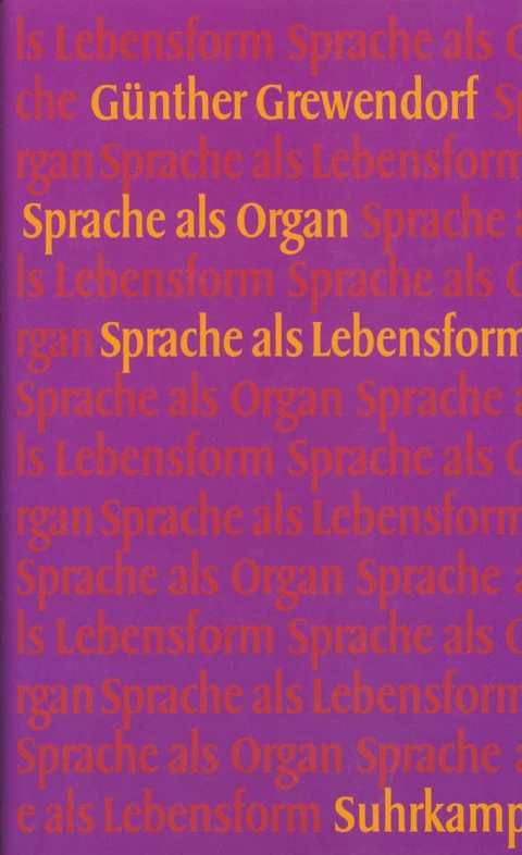 Sprache als Organ. Sprache als Lebensform - G&uuml;nther Grewendorf