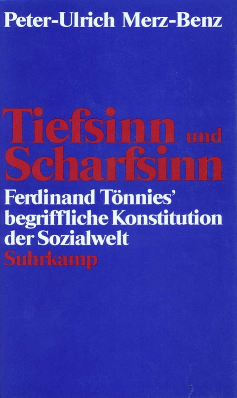 Tiefsinn und Scharfsinn - Peter-Ulrich Merz-Benz