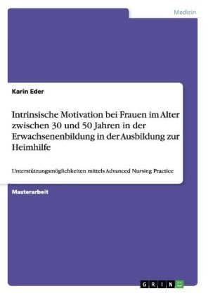 Intrinsische Motivation bei Frauen im Alter zwischen 30 und 50 Jahren in der Erwachsenenbildung in der Ausbildung zur Heimhilfe