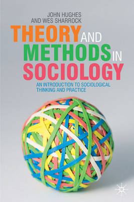 Theory and Methods in Sociology -  John Hughes,  Wes Sharrock